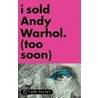 I Sold Andy Warhol (Too Soon) by Richard Polsky