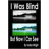 I Was Blind But Now I Can See by Vendon Wright