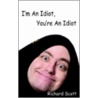 I'm an Idiot, You're an Idiot door Richard Scott