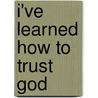 I've Learned How to Trust God by Rosie L. Gibson