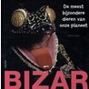 BIZAR! De meest bijzondere dieren van onze planeet door C. Zeitoun