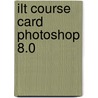 Ilt Course Card Photoshop 8.0 door Onbekend
