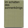 Im Schatten des Sonnenkönigs by Golden Keyes Parsons