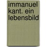 Immanuel Kant. Ein Lebensbild door Reinhold Bernhard Jachmann