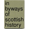 In Byways Of Scottish History door Louis A. Barbï¿½