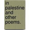 In Palestine And Other Poems. door Richard Watson Gilder