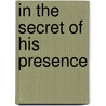 In The Secret Of His Presence door George Halley Knight
