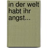 In der Welt habt Ihr Angst... door Onbekend