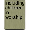 Including Children in Worship door Elizabeth J. Sandell