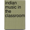Indian Music In The Classroom by Natalie Rose Sarrazin