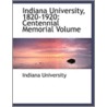 Indiana University, 1820-1920 by Indiana University