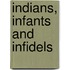 Indians, Infants And Infidels
