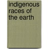 Indigenous Races Of The Earth door Louis-Ferdinand-Alfred Maury
