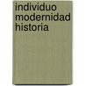 Individuo Modernidad Historia door Manuel [Et Al ]. Cruz Hernandez
