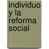 Individuo y La Reforma Social door Eduardo Sanz y. Escartn