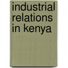 Industrial Relations In Kenya door David Minja