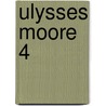 Ulysses Moore 4