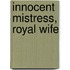 Innocent Mistress, Royal Wife