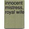 Innocent Mistress, Royal Wife door Robyn Donald