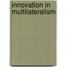 Innovation in Multilateralism door Michael G. Schechter