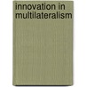Innovation in Multilateralism by Michael G. Schechter