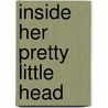 Inside Her Pretty Little Head by Philippa Roberts