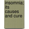 Insomnia; Its Causes And Cure by James Sawyer