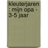 KLEUTERJAREN : MIJN OPA - 3-5 JAAR
