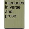 Interludes In Verse And Prose by Anonymous Anonymous