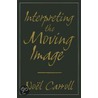 Interpreting the Moving Image door Noel Carroll