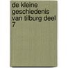 DE KLEINE GESCHIEDENIS VAN TILBURG DEEL 7