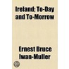 Ireland; To-Day And To-Morrow by Ernest Bruce Iwan-Müller
