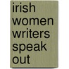 Irish Women Writers Speak Out door Michael E. Lomax