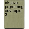 Irk Java Prgrmmng Adv Topic 3 door Onbekend