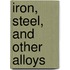 Iron, Steel, And Other Alloys