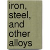 Iron, Steel, And Other Alloys door Henry Marion Howe