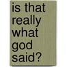 Is That Really What God Said? door Ralph O. Speck