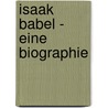 Isaak Babel - Eine Biographie by Reinhard Krumm
