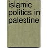 Islamic Politics In Palestine by Beverley Milton-Edwards