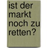 Ist der Markt noch zu retten? by Peter Bofinger