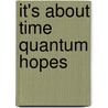 It's About Time Quantum Hopes door Chris McCleod