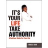 It's Your Life Take Authority door Angela Hood