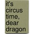 It's Circus Time, Dear Dragon