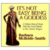 It's Not Easy Being A Goddess by Barbara McBride-Smith
