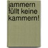 Jammern füllt keine Kammern!