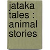 Jataka Tales : Animal Stories door Ellen C. Babbitt