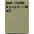 Jean-Marie; A Play In One Act