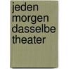 Jeden Morgen dasselbe Theater door Tana Schanzara