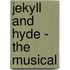 Jekyll and Hyde - The Musical