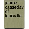 Jennie Casseday Of Louisville door Fannie Casseday Duncan